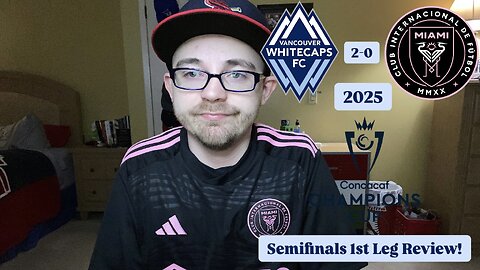 RSR7: Vancouver Whitecaps FC 2-0 Inter Miami CF 2025 CONCACAF Champions Cup Semifinals Leg 1 Review!