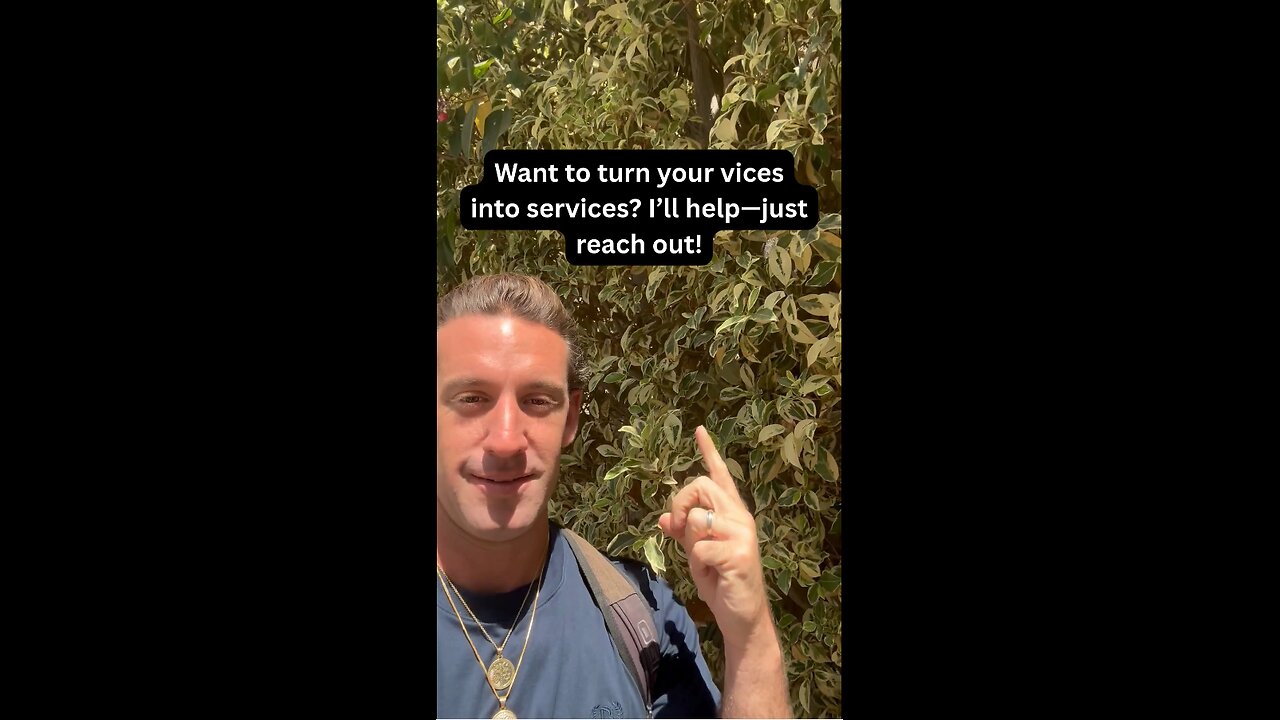Want to turn your vices into services? I’ll help—just reach out!