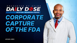Daily Dose: 'Corporate Capture of the FDA' with Dr. Peterson Pierre