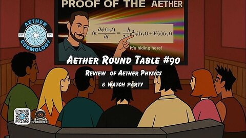 Aether Round Table #90: Aether Physics Review and Watch Party ‪@Inductica‬