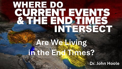 Where to Currents Events intersect with End Time Bible Prophecy?