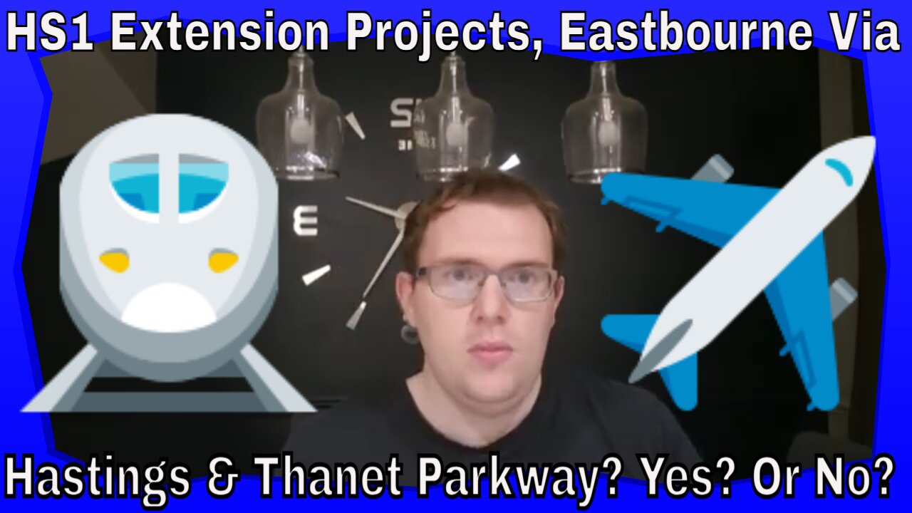 HS1 Extension Projects, Eastbourne Via Hastings & Thanet Parkway? Yes? Or No?