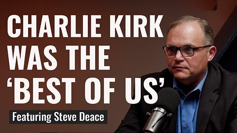 Charlie Kirk Was 'the Best of Us' | Steve Deace