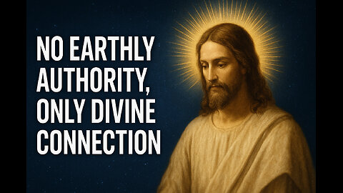 No Earthly Authority, Only Divine Connection