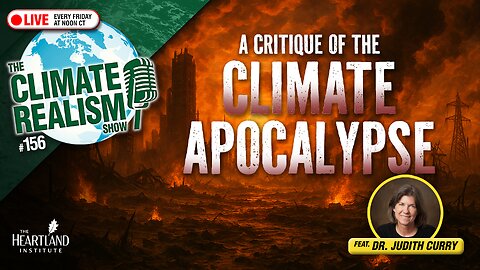 A Critique of the Climate Apocalypse with Dr. Judith Curry — The Climate Realism Show #156