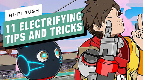 Hi-Fi Rush - 11 Electrifying Tips and Tricks