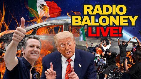 Radio Baloney Live! The Return Of "Mostly Peaceful", LA ICE RIOTS, Trump Takes Control