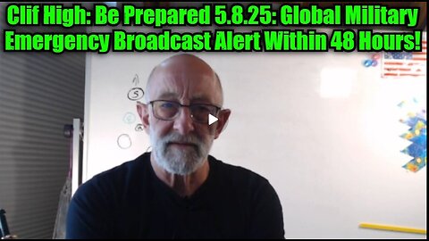Clif High- Be Prepared 5.8.25- Global Military Emergency Broadcast Alert Within 48 Hours!