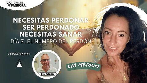 Necesitas Perdonar, Ser Perdonado, Necesitas Sanar, día 7, el Numero del Perdón con Lia Médium