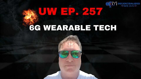 Unrestricted Warfare Ep. 257 | 6G Wearable Tech