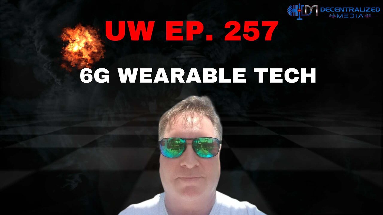 Unrestricted Warfare Ep. 257 | 6G Wearable Tech