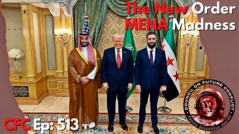 Council on Future Conflict Episode 514: The New Order, MENA Madness