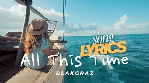 All This Time - Blakgraz OFFICIAL Lyric Music Video