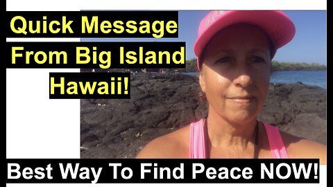 Quick Message From Big Island Hawaii! Best Way To Find Peace NOW!