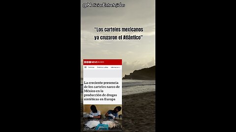 “Los carteles mexicanos ya cruzaron el Atlántico”