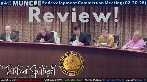 #413 | Muncie's Redevelopment Commission Meeting (03.20.25) Review! | The Political Spotlight