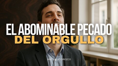 El Abominable Pecado Del Orgullo - Hno. Diego Orozco | Stedfast Baptist Church
