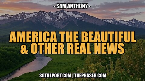 AMERICA THE BEAUTIFUL & OTHER REAL NEWS -- Sam Anthony