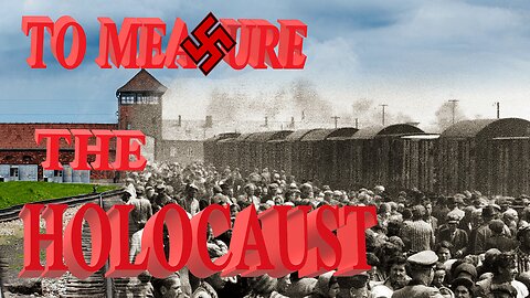 To Measure The HOLOCAUST