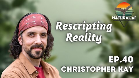 EP 40: Christopher Kay | Re-scripting Reality