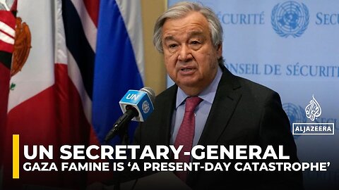 UN chief: Gaza famine is ‘a present-day catastrophe, people are dying from hunger’
