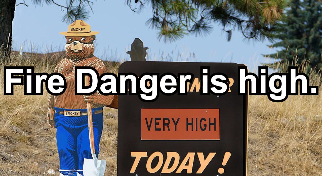Fire Danger is high.
