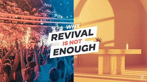 Why Revival Is Not Enough