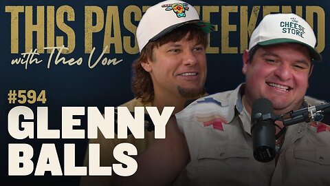 Glenny Balls | This Past Weekend w/ Theo Von #594