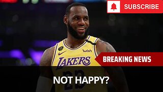 LeBron Not Happy With The Lakers?