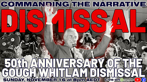 GOUGH WHITLAM DISMISSAL: 50th Anniversary Retrospective - LIVE Sun, Nov 16 at 8pm AEDT