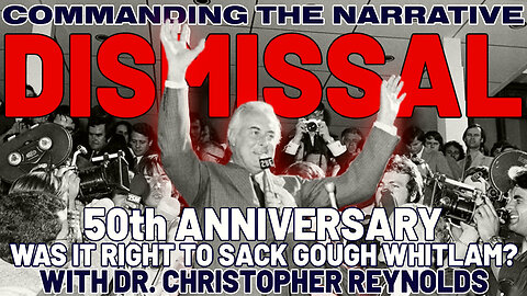 DISMISSAL: Was It Right to Sack Gough Whitlam? - With Dr. Christopher Reynolds - CtN110