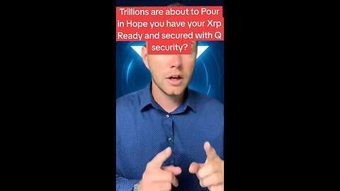 Trillions are about to Pour in Hope you have your Xrp Ready and secured with Q security?