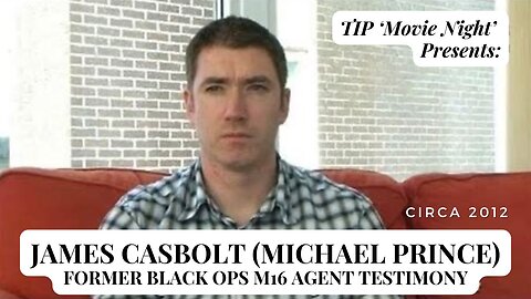 TIP Movie Night Presents: James Casbolt (Michael Prince) Former Black Ops M16 Agent Testimony | 2012