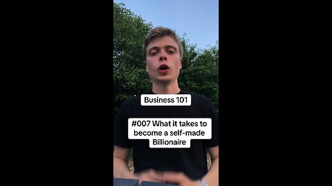Business 101 #007 What it takes to become a self-made Billionaire