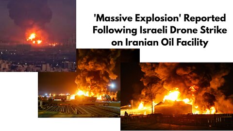 'Massive Explosion' Reported Following Israeli Drone Strike on Iranian Oil Facility
