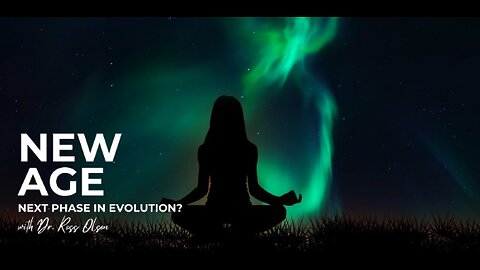 New Age: Next Phase in Evolution? - Dr. Ross Olson