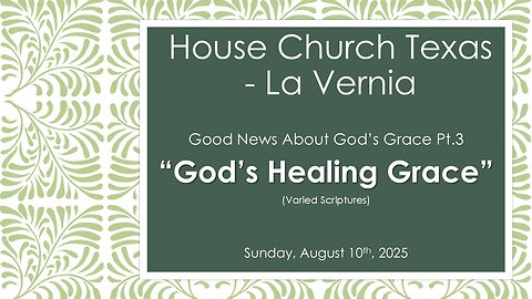 Good News About God's Grace Pt. 3 God's Healing Grace (8-10-2025)