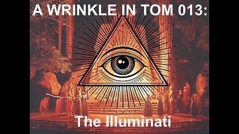 A WRINKLE IN TOM 013: The Illuminati