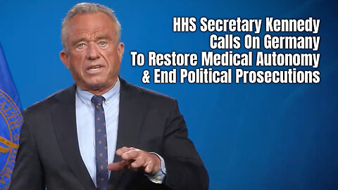 HHS Secretary Kennedy Calls On Germany To Restore Medical Autonomy & End Political Prosecutions