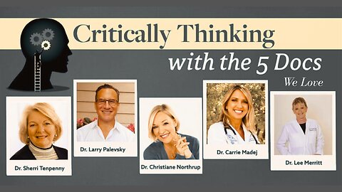 Critically Thinking With 5 Esteemed Doctors - Madej, Northrup And Others Discuss Medical Freedom And Health