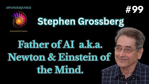 #99 Stephen Grossberg - Father of AI, a.k.a. Newton and Einstein of the Mind.