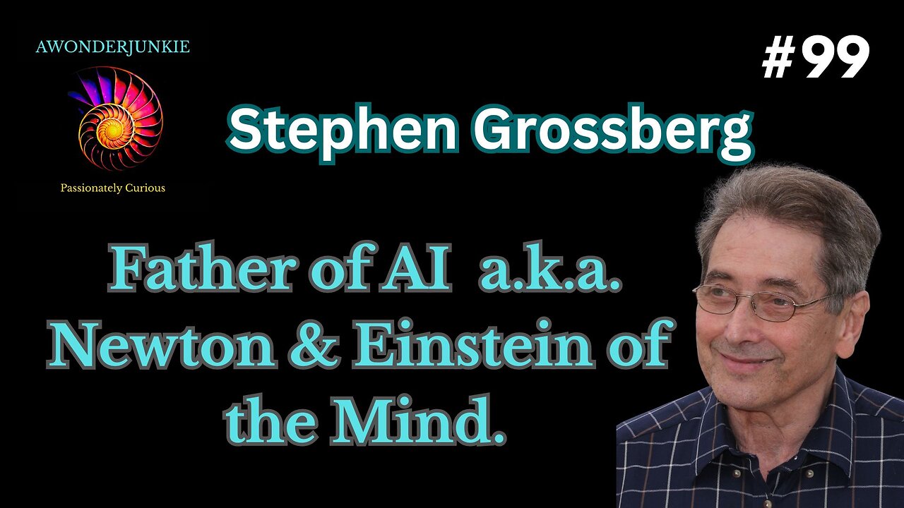#99 Stephen Grossberg - Father of AI, a.k.a. Newton and Einstein of the Mind.