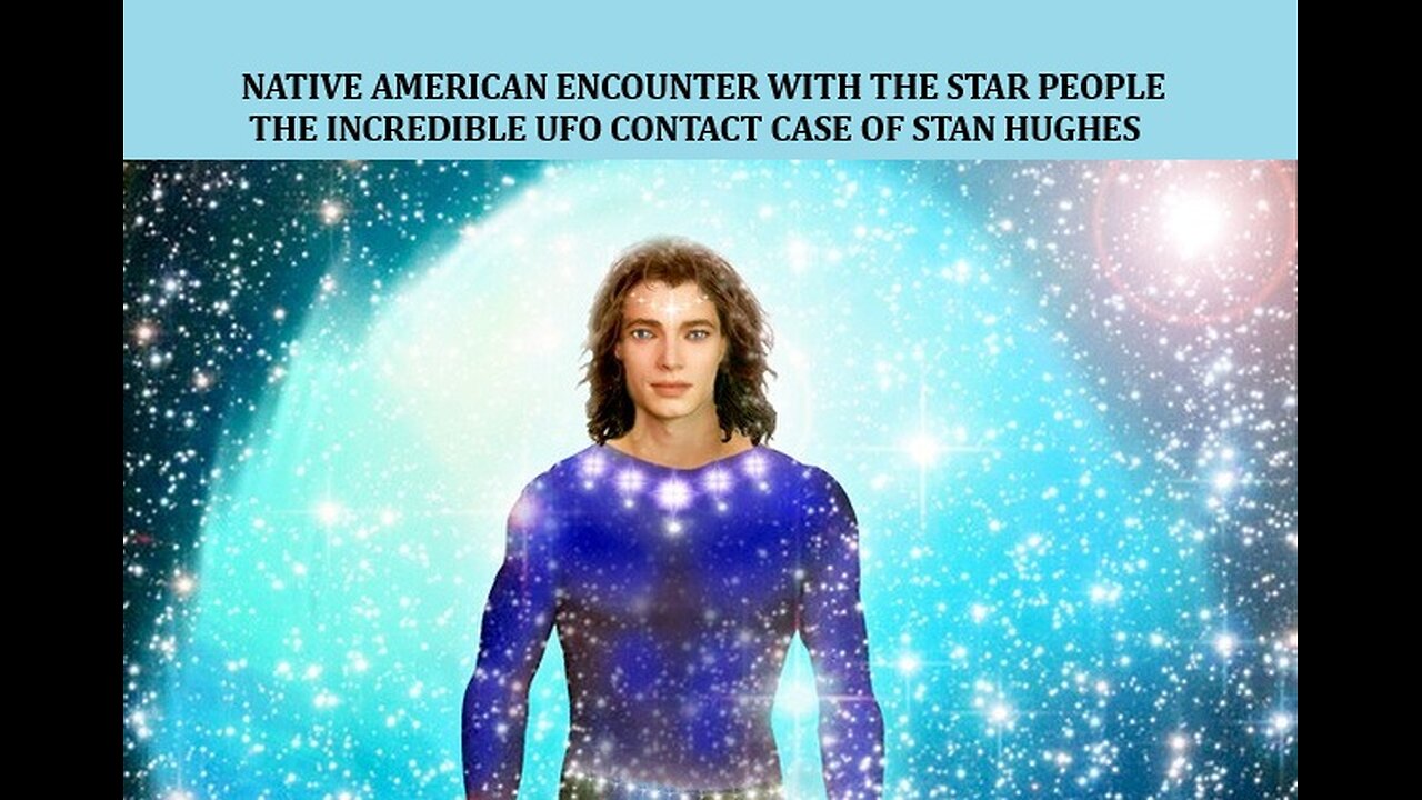NATIVE AMERICAN ENCOUNTER WITH THE STAR PEOPLE: THE INCREDIBLE UFO CONTACT CASE OF STAN HUGHES