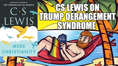 (Meathead Book Club Clips) Mere Christianity by C.S. Lewis : On Trump Derangement Syndrome