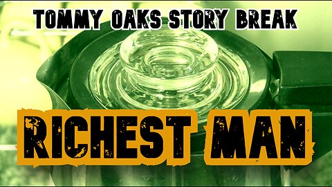 The Richest Man - The Story Break with Tommy Oaks