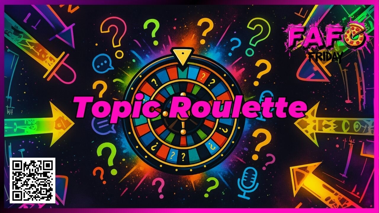 Tonight on FAFO Friday --- Topic Roulette!