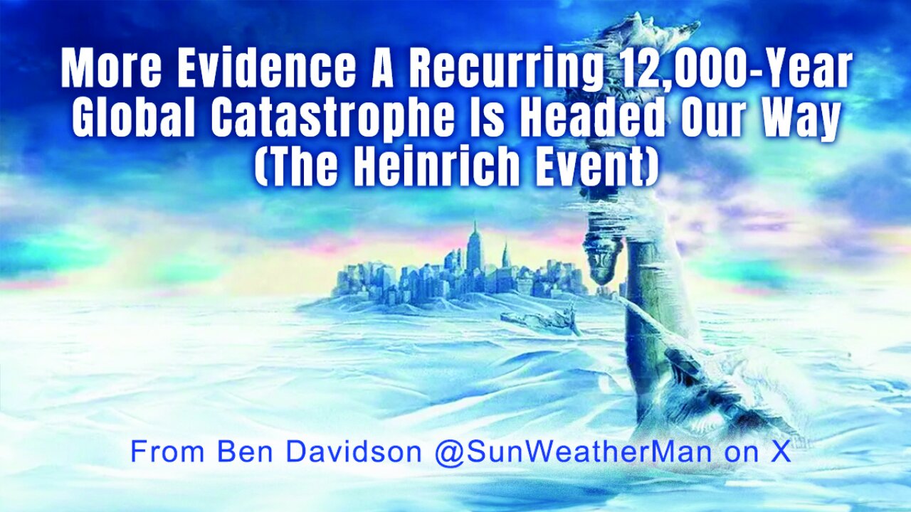 More Evidence A Recurring 12,000-Year Global Catastrophe Is Headed Our Way (The Heinrich Event)