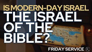 Is Modern-Day Israel the Israel of the Bible? • Friday Service