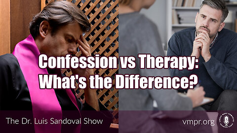 22 May 25, The Dr. Luis Sandoval Show: Confession vs Therapy: What's the Difference?