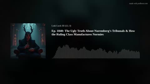 Ep. 1840: The Ugly Truth About Nuremberg’s Tribunals & How the Ruling Class Manufactures Normies